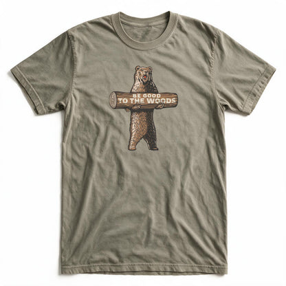 Be Good To The Woods T-Shirt